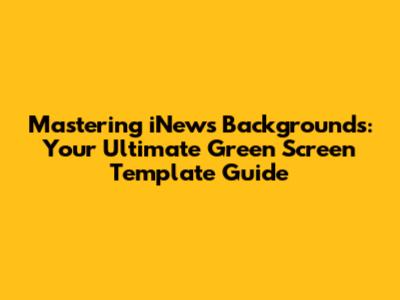 Mastering iNews Backgrounds: Your Ultimate Green Screen Template Guide