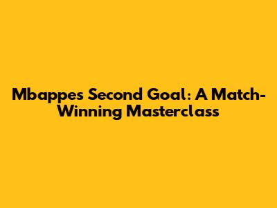 Mbappe's Second Goal: A Match-Winning Masterclass