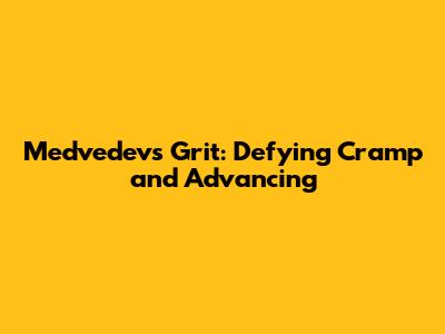 Medvedev's Grit: Defying Cramp and Advancing