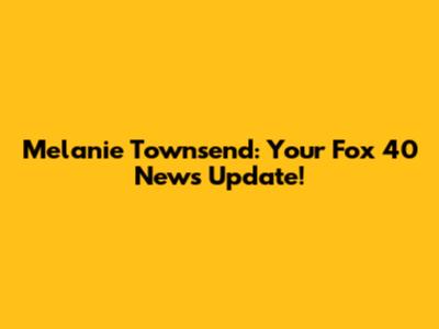 Melanie Townsend: Your Fox 40 News Update!