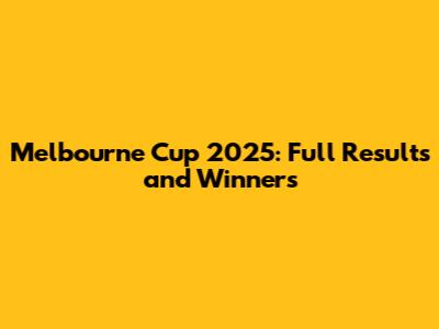 Melbourne Cup 2025: Full Results and Winners