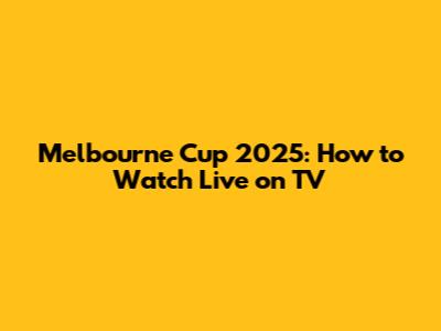 Melbourne Cup 2025: How to Watch Live on TV
