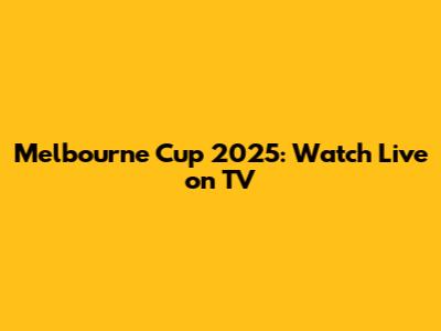 Melbourne Cup 2025: Watch Live on TV
