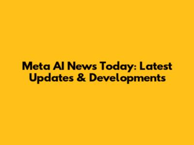 Meta AI News Today: Latest Updates & Developments