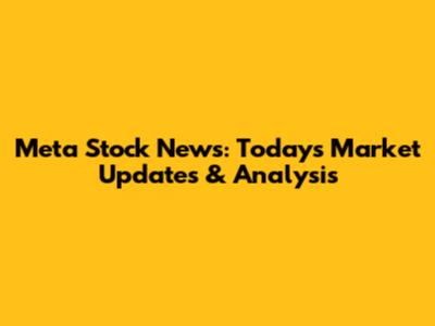 Meta Stock News: Today's Market Updates & Analysis