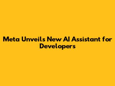 Meta Unveils New AI Assistant for Developers
