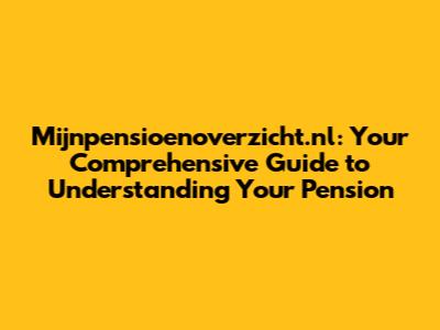 Mijnpensioenoverzicht.nl: Your Comprehensive Guide to Understanding Your Pension