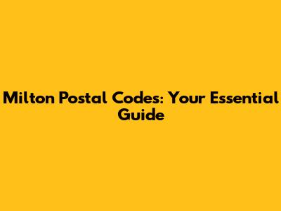 Milton Postal Codes: Your Essential Guide