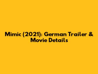 Mimic (2021): German Trailer & Movie Details