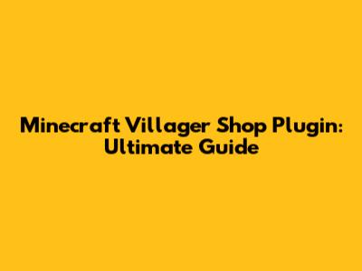 Minecraft Villager Shop Plugin: Ultimate Guide