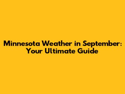 Minnesota Weather in September: Your Ultimate Guide