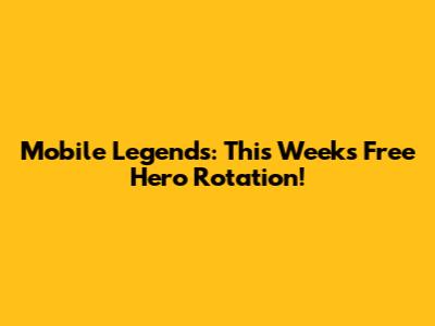 Mobile Legends: This Week's Free Hero Rotation!