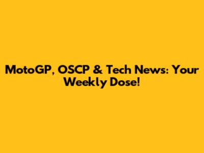 MotoGP, OSCP & Tech News: Your Weekly Dose!