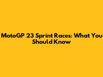 MotoGP 23 Sprint Races: What You Should Know