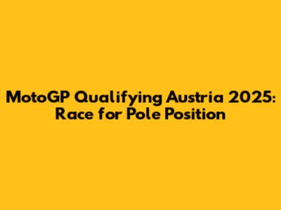 MotoGP Qualifying Austria 2025: Race for Pole Position