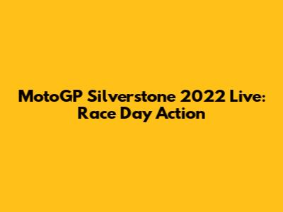 MotoGP Silverstone 2022 Live: Race Day Action