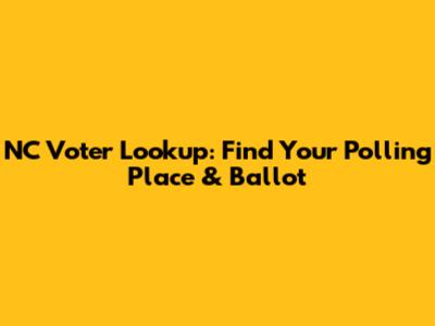 NC Voter Lookup: Find Your Polling Place & Ballot