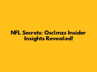 NFL Secrets: Osclmz's Insider Insights Revealed!