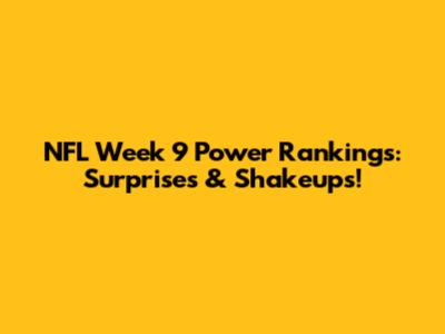 NFL Week 9 Power Rankings: Surprises & Shakeups!