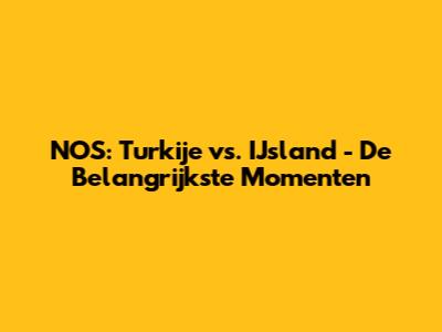 NOS: Turkije vs. IJsland - De Belangrijkste Momenten