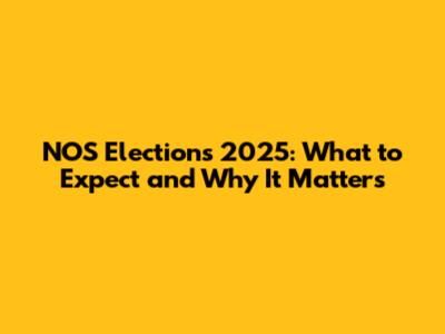 NOS Elections 2025: What to Expect and Why It Matters