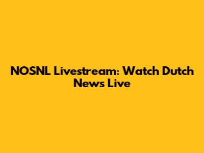 NOSNL Livestream: Watch Dutch News Live