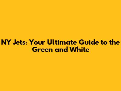 NY Jets: Your Ultimate Guide to the Green and White