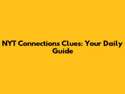 NYT Connections Clues: Your Daily Guide