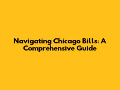 Navigating Chicago Bills: A Comprehensive Guide