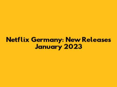 Netflix Germany: New Releases January 2023