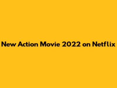 New Action Movie 2022 on Netflix