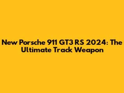 New Porsche 911 GT3 RS 2024: The Ultimate Track Weapon