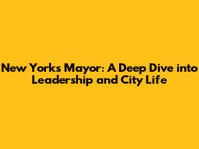 New York's Mayor: A Deep Dive into Leadership and City Life