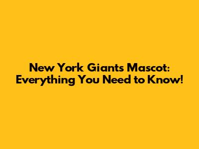 New York Giants Mascot: Everything You Need to Know!