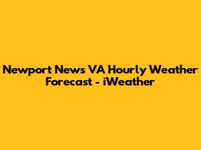 Newport News VA Hourly Weather Forecast - iWeather