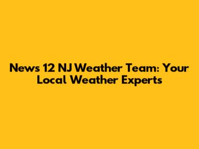 News 12 NJ Weather Team: Your Local Weather Experts