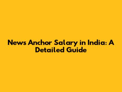 News Anchor Salary in India: A Detailed Guide