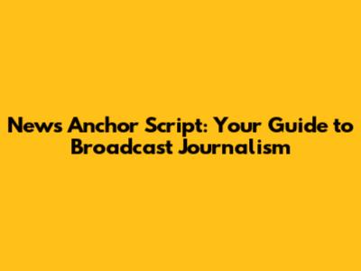 News Anchor Script: Your Guide to Broadcast Journalism