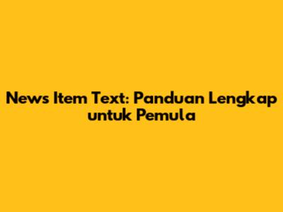 News Item Text: Panduan Lengkap untuk Pemula