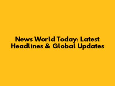 News World Today: Latest Headlines & Global Updates
