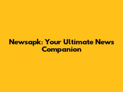 Newsapk: Your Ultimate News Companion