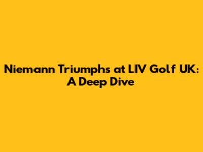Niemann Triumphs at LIV Golf UK: A Deep Dive