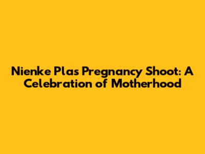 Nienke Plas' Pregnancy Shoot: A Celebration of Motherhood