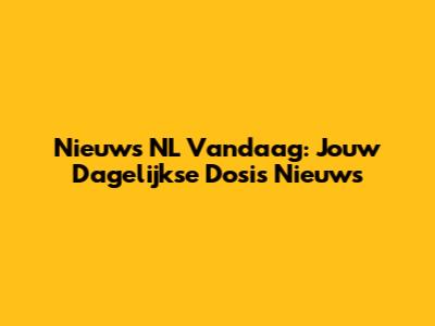 Nieuws NL Vandaag: Jouw Dagelijkse Dosis Nieuws