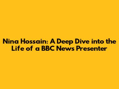 Nina Hossain: A Deep Dive into the Life of a BBC News Presenter