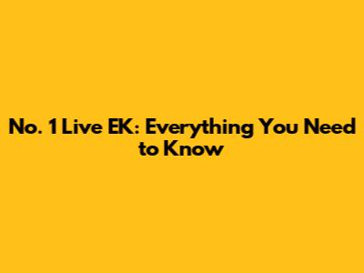 No. 1 Live EK: Everything You Need to Know
