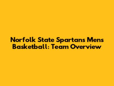 Norfolk State Spartans Men's Basketball: Team Overview
