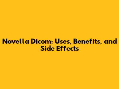 Novella Dicom: Uses, Benefits, and Side Effects