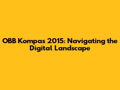 OBB Kompas 2015: Navigating the Digital Landscape