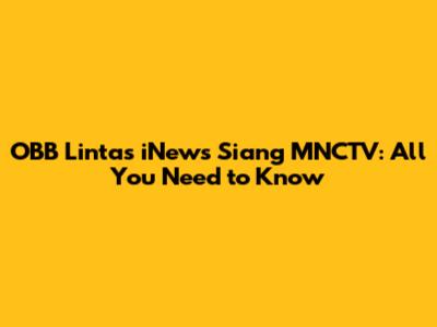 OBB Lintas iNews Siang MNCTV: All You Need to Know